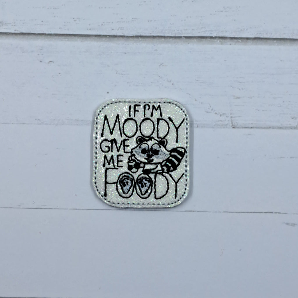 Misc If I'm Moody Give Me Foody